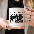 You Can't Scare Me. I'm A School Psychologist -